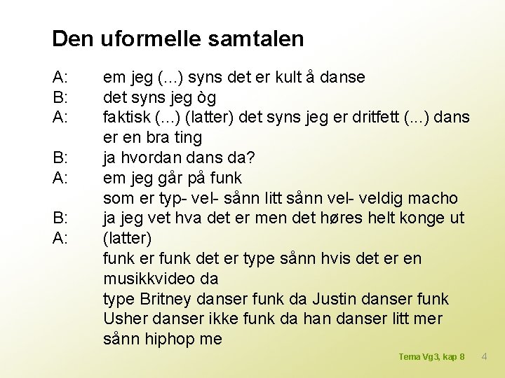 Den uformelle samtalen A: B: A: em jeg (. . . ) syns det