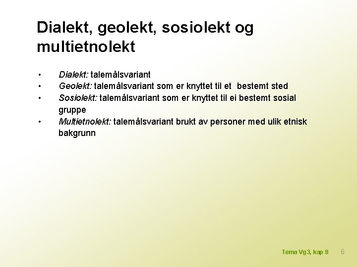 Dialekt, geolekt, sosiolekt og multietnolekt • • Dialekt: talemålsvariant Geolekt: talemålsvariant som er knyttet