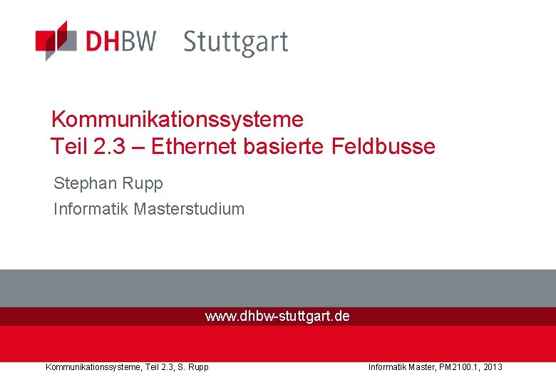 Kommunikationssysteme Teil 2. 3 – Ethernet basierte Feldbusse Stephan Rupp Informatik Masterstudium www. dhbw-stuttgart.