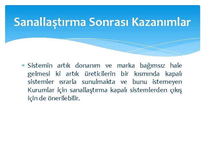 Sanallaştırma Sonrası Kazanımlar Sistemin artık donanım ve marka bağımsız hale gelmesi ki artık üreticilerin