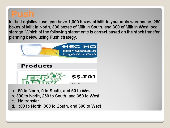 Push In the Logistics case, you have 1, 000 boxes of Milk in your Push In the Logistics case, you have 1, 000 boxes of Milk in your