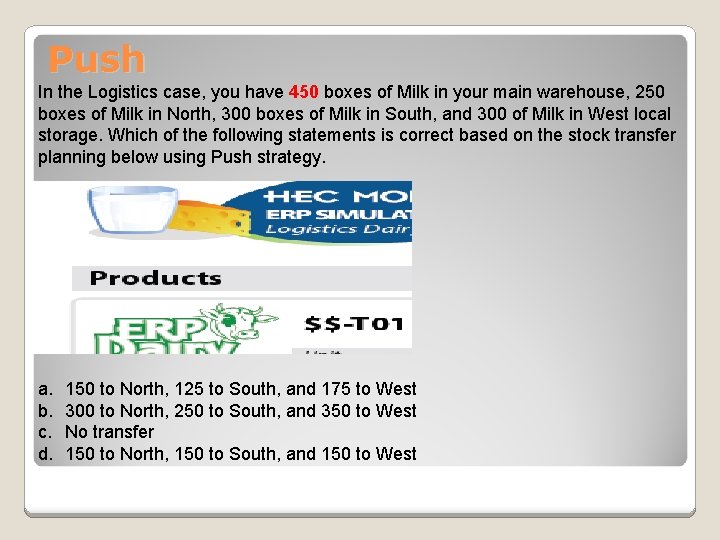 Push In the Logistics case, you have 450 boxes of Milk in your main Push In the Logistics case, you have 450 boxes of Milk in your main