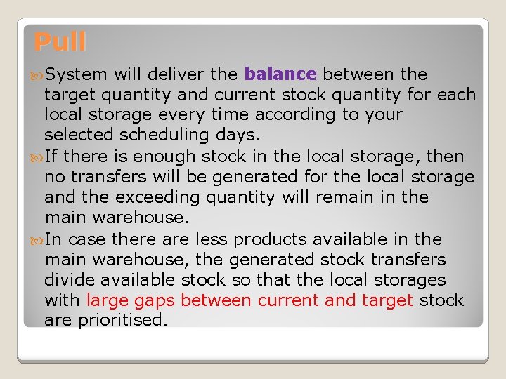 Pull System will deliver the balance between the target quantity and current stock quantity Pull System will deliver the balance between the target quantity and current stock quantity