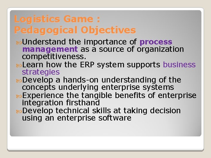 Logistics Game : Pedagogical Objectives Understand the importance of process management as a source Logistics Game : Pedagogical Objectives Understand the importance of process management as a source