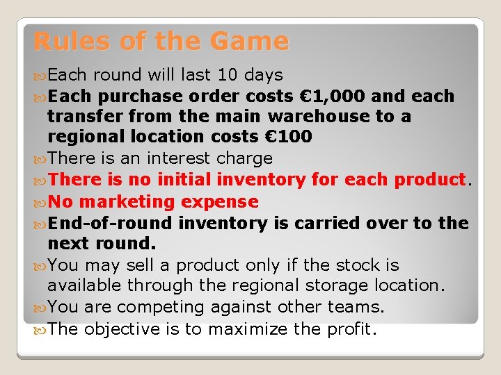 Rules of the Game Each round will last 10 days Each purchase order costs Rules of the Game Each round will last 10 days Each purchase order costs