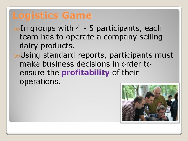 Logistics Game In groups with 4 - 5 participants, each team has to operate Logistics Game In groups with 4 - 5 participants, each team has to operate