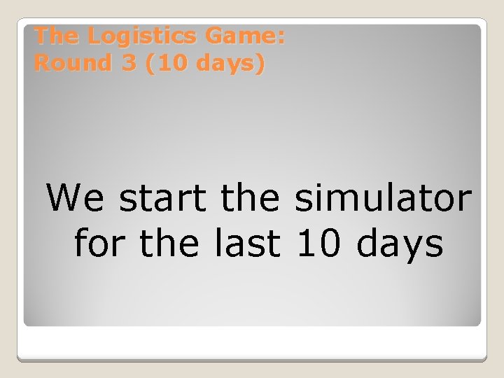 The Logistics Game: Round 3 (10 days) We start the simulator for the last The Logistics Game: Round 3 (10 days) We start the simulator for the last