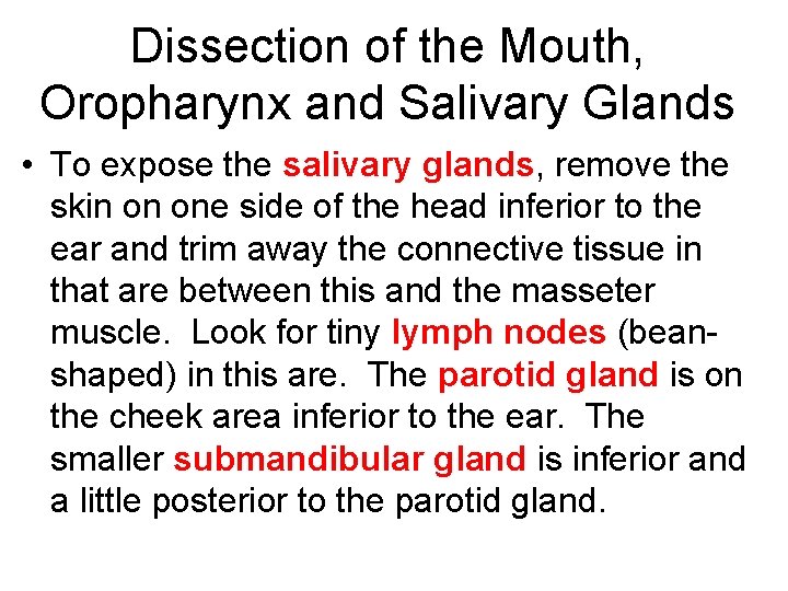 Dissection of the Mouth, Oropharynx and Salivary Glands • To expose the salivary glands, Dissection of the Mouth, Oropharynx and Salivary Glands • To expose the salivary glands,