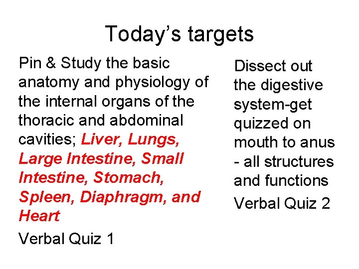 Today’s targets Pin & Study the basic anatomy and physiology of the internal organs Today’s targets Pin & Study the basic anatomy and physiology of the internal organs