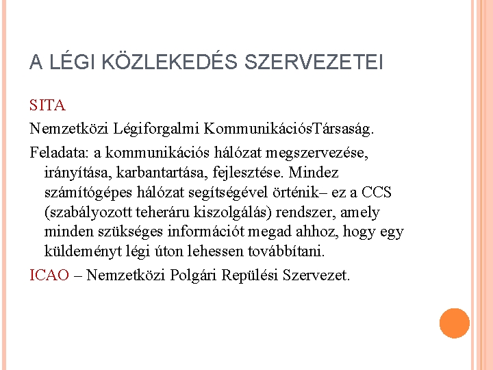 A LÉGI KÖZLEKEDÉS SZERVEZETEI SITA Nemzetközi Légiforgalmi Kommunikációs. Társaság. Feladata: a kommunikációs hálózat megszervezése,