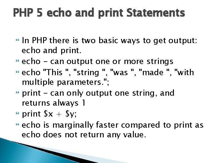 PHP 5 echo and print Statements In PHP there is two basic ways to