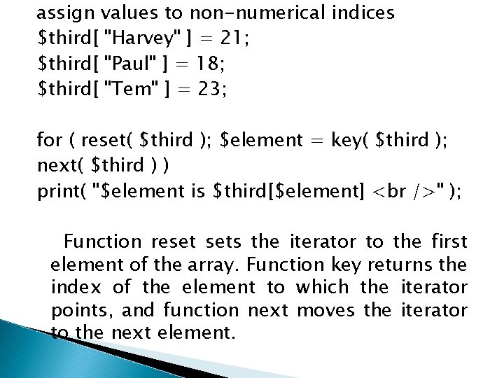 assign values to non-numerical indices $third[ "Harvey" ] = 21; $third[ "Paul" ] =