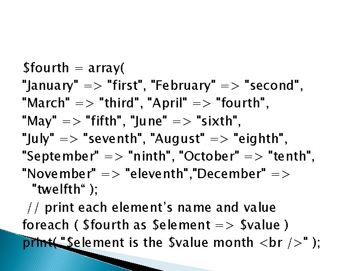 $fourth = array( "January" => "first", "February" => "second", "March" => "third", "April" =>