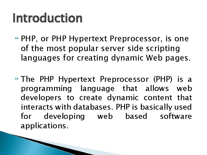 Introduction PHP, or PHP Hypertext Preprocessor, is one of the most popular server side