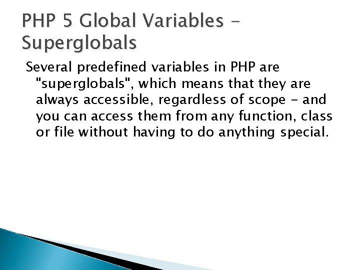 PHP 5 Global Variables Superglobals Several predefined variables in PHP are "superglobals", which means