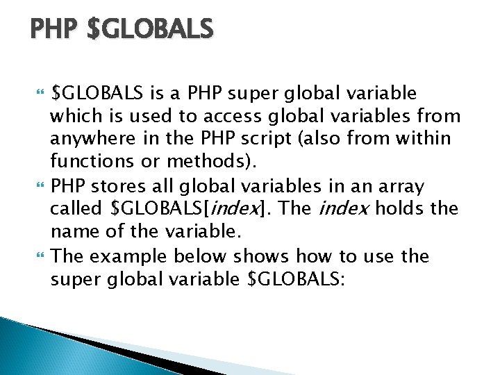 PHP $GLOBALS is a PHP super global variable which is used to access global