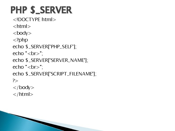 PHP $_SERVER <!DOCTYPE html> <body> <? php echo $_SERVER['PHP_SELF']; echo " "; echo $_SERVER['SERVER_NAME'];