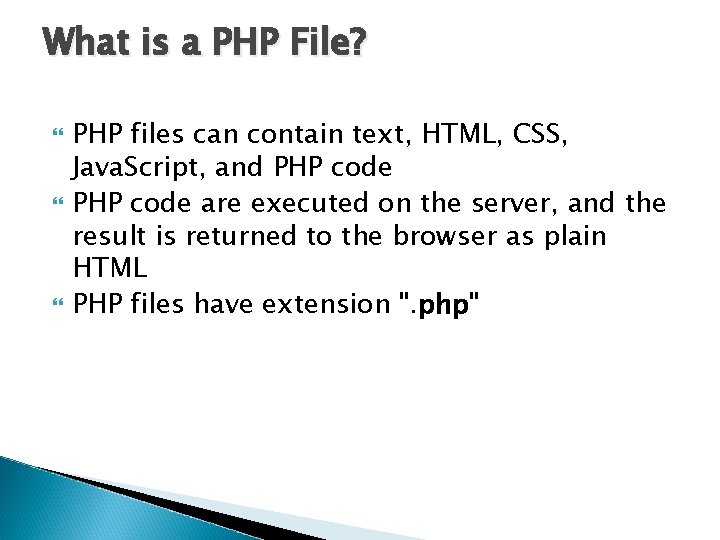 What is a PHP File? PHP files can contain text, HTML, CSS, Java. Script,