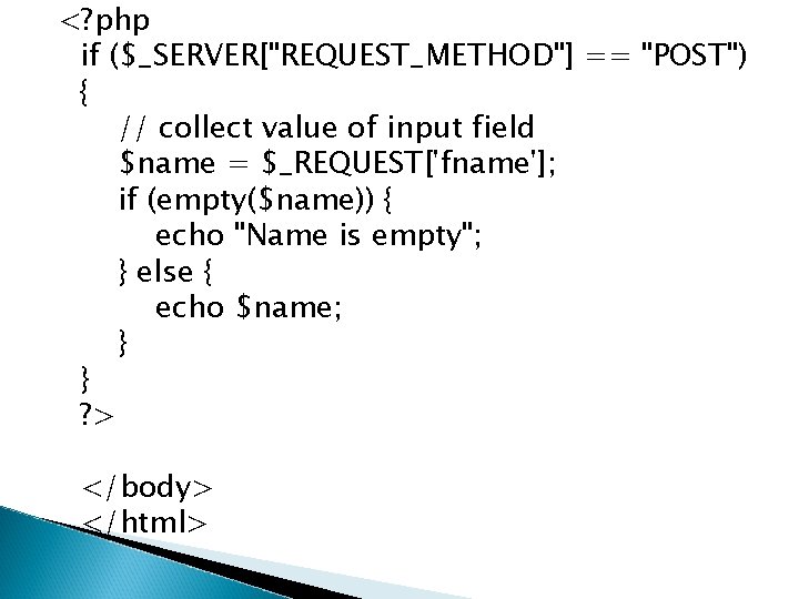 <? php if ($_SERVER["REQUEST_METHOD"] == "POST") { // collect value of input field $name