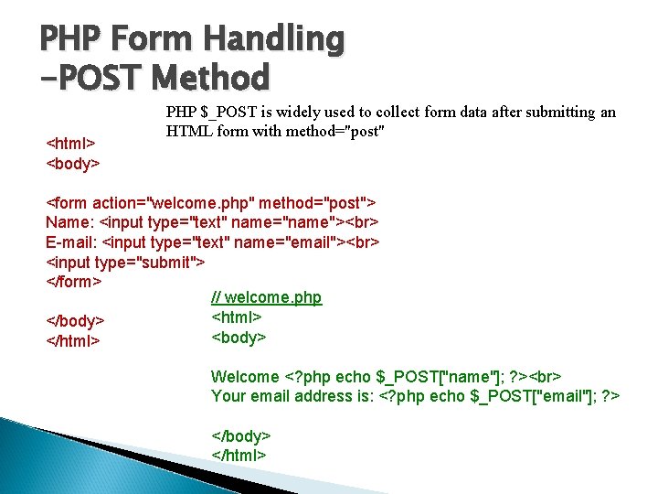 PHP Form Handling -POST Method <html> <body> PHP $_POST is widely used to collect