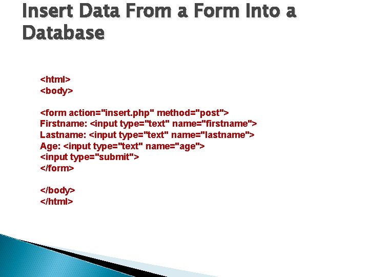 Insert Data From a Form Into a Database <html> <body> <form action="insert. php" method="post">