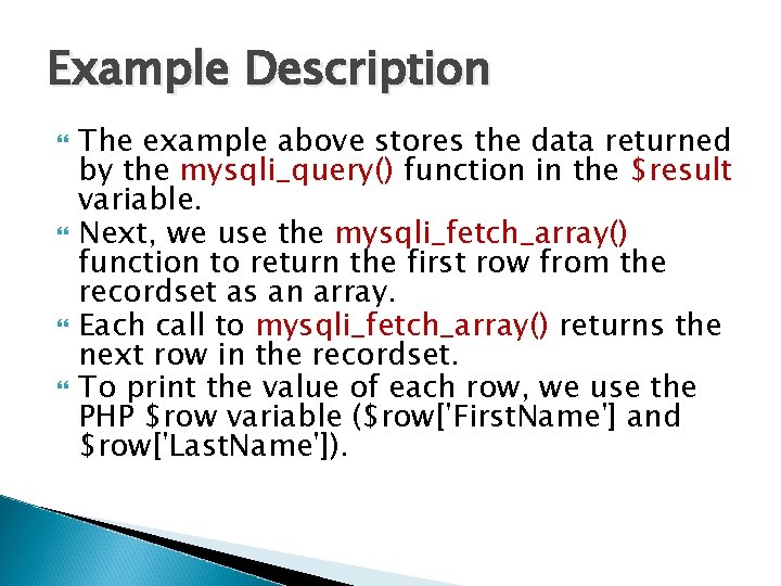 Example Description The example above stores the data returned by the mysqli_query() function in