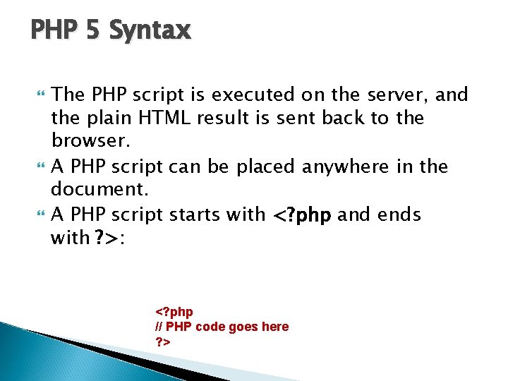 PHP 5 Syntax The PHP script is executed on the server, and the plain