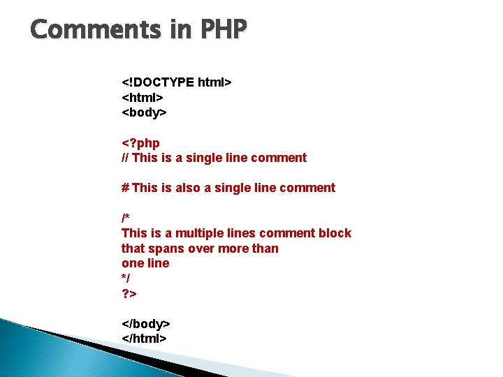 Comments in PHP <!DOCTYPE html> <body> <? php // This is a single line