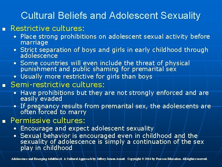 Cultural Beliefs and Adolescent Sexuality n Restrictive cultures: • Place strong prohibitions on adolescent