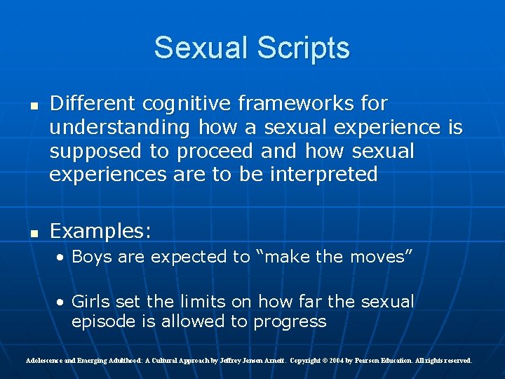 Sexual Scripts n n Different cognitive frameworks for understanding how a sexual experience is