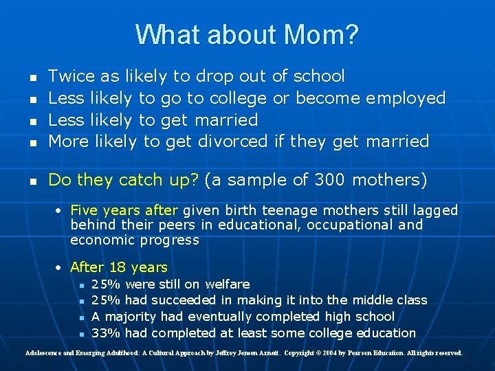 What about Mom? n Twice as likely to drop out of school Less likely