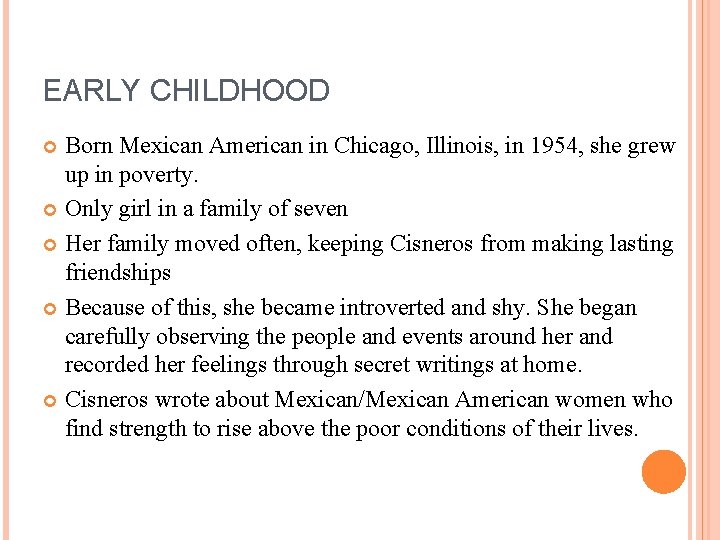 EARLY CHILDHOOD Born Mexican American in Chicago, Illinois, in 1954, she grew up in EARLY CHILDHOOD Born Mexican American in Chicago, Illinois, in 1954, she grew up in