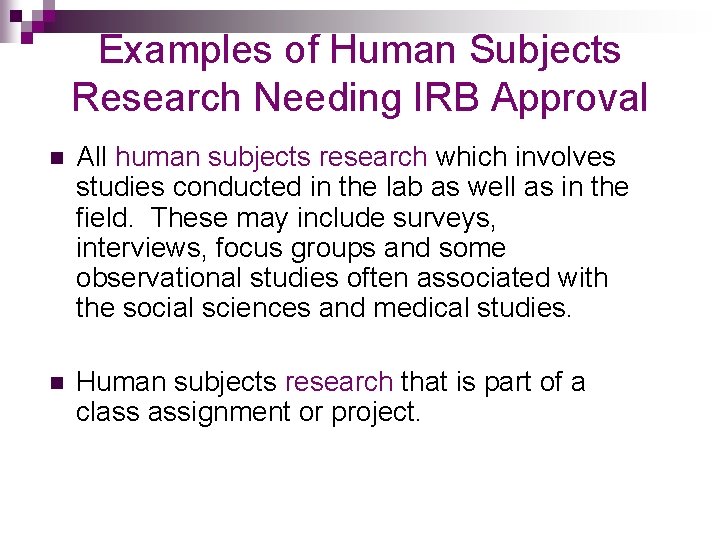 Examples of Human Subjects Research Needing IRB Approval n All human subjects research which