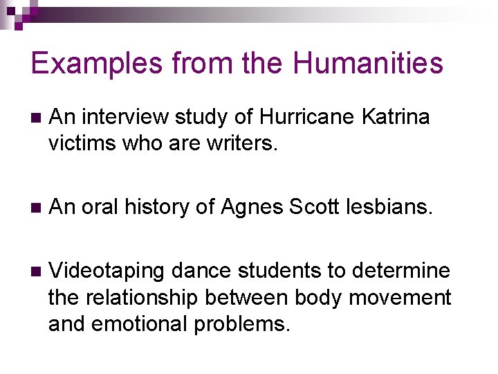 Examples from the Humanities n An interview study of Hurricane Katrina victims who are