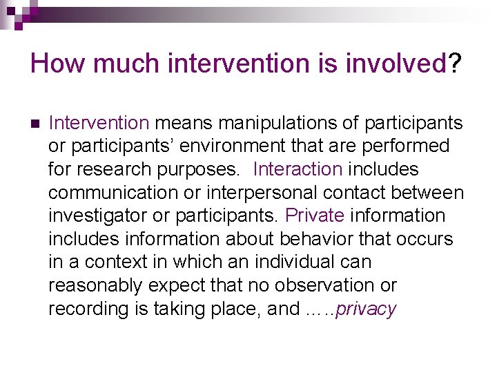 How much intervention is involved? n Intervention means manipulations of participants or participants’ environment