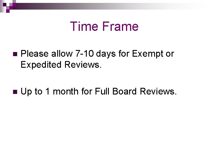 Time Frame n Please allow 7 -10 days for Exempt or Expedited Reviews. n