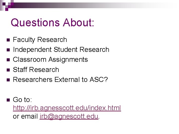 Questions About: n n n Faculty Research Independent Student Research Classroom Assignments Staff Researchers