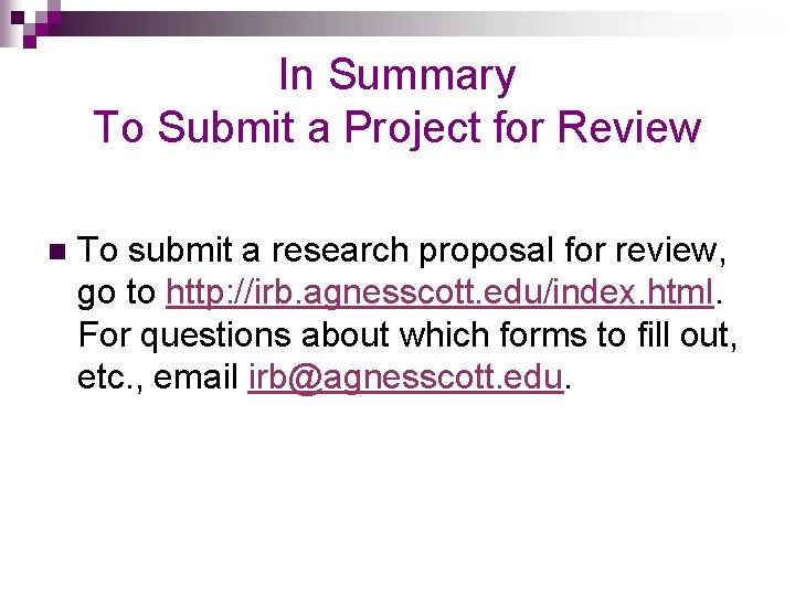 In Summary To Submit a Project for Review n To submit a research proposal