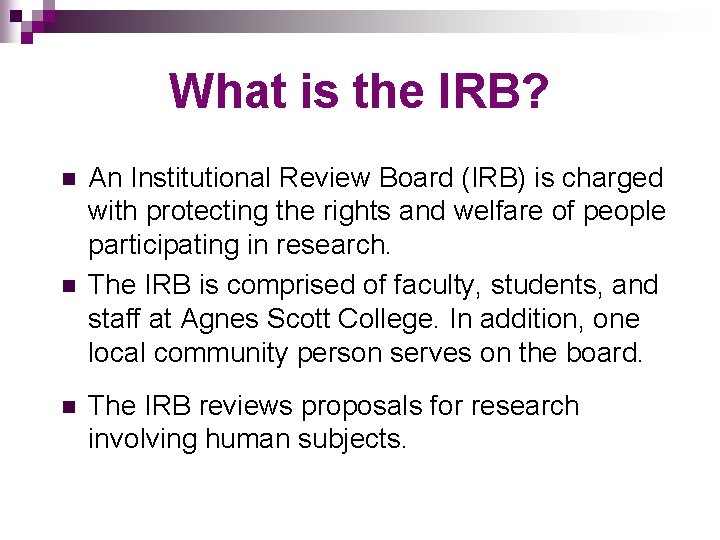 What is the IRB? n n n An Institutional Review Board (IRB) is charged