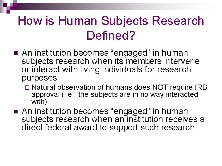 How is Human Subjects Research Defined? n An institution becomes “engaged” in human subjects