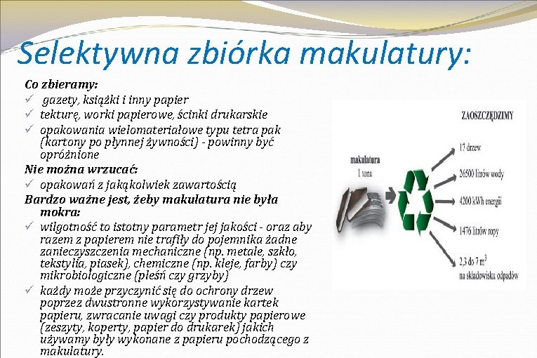  Selektywna zbiórka makulatury: Co zbieramy: ü gazety, książki i inny papier ü tekturę,