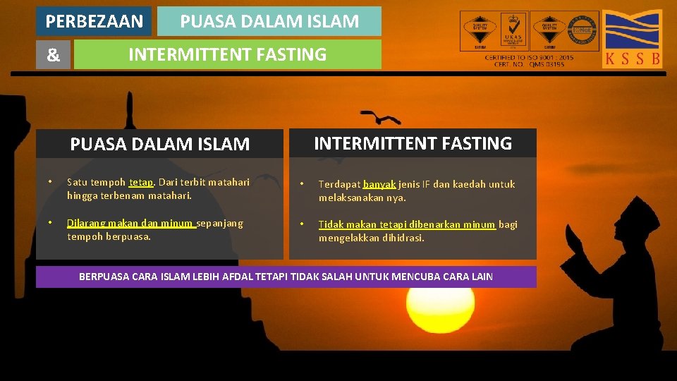 PERBEZAAN & PUASA DALAM ISLAM INTERMITTENT FASTING PUASA DALAM ISLAM • Satu tempoh tetap.
