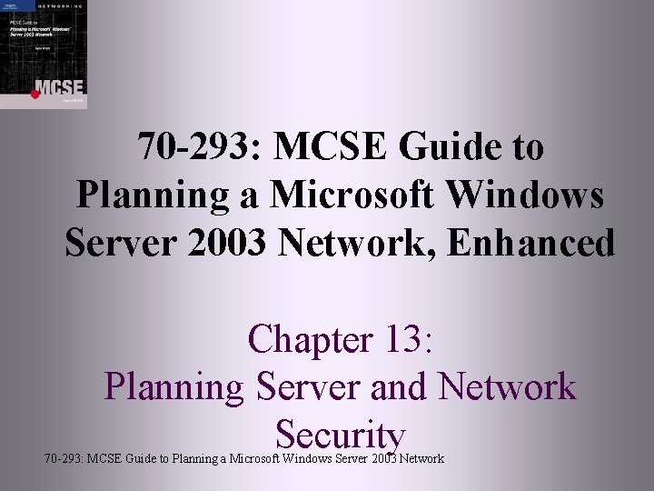 70 -293: MCSE Guide to Planning a Microsoft Windows Server 2003 Network, Enhanced Chapter