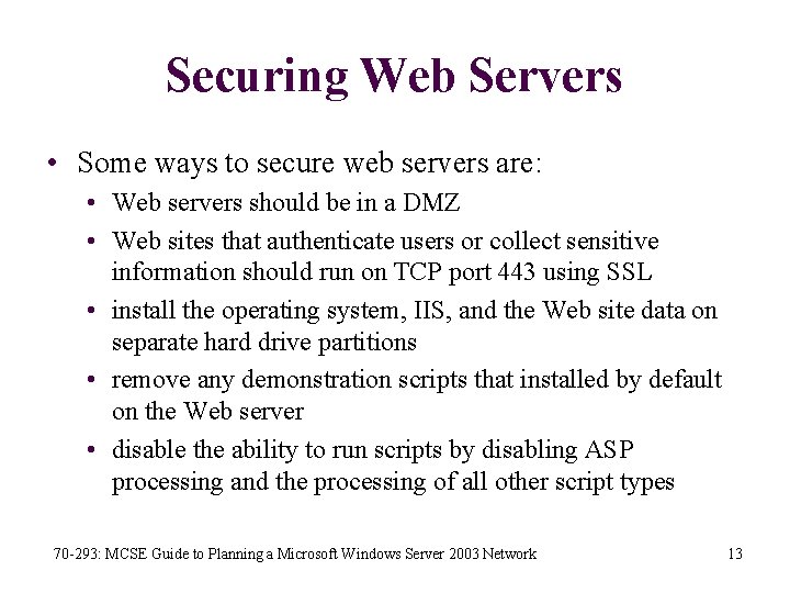 Securing Web Servers • Some ways to secure web servers are: • Web servers