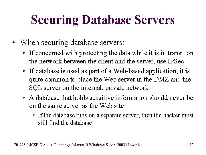 Securing Database Servers • When securing database servers: • If concerned with protecting the