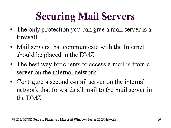 Securing Mail Servers • The only protection you can give a mail server is