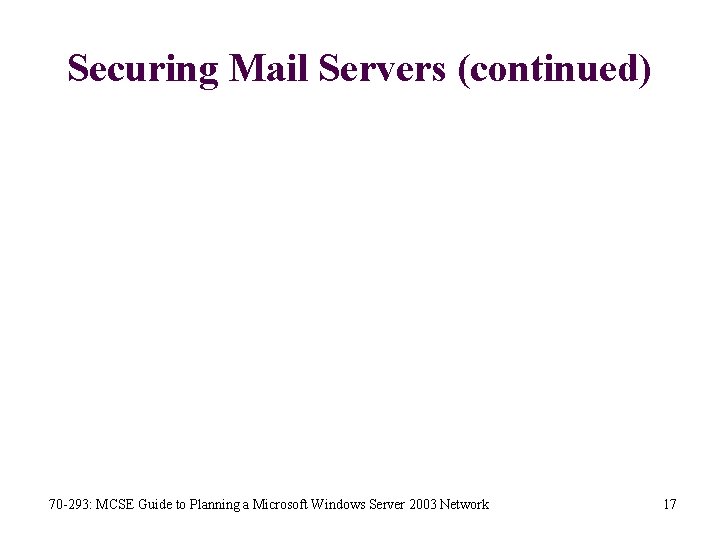 Securing Mail Servers (continued) 70 -293: MCSE Guide to Planning a Microsoft Windows Server