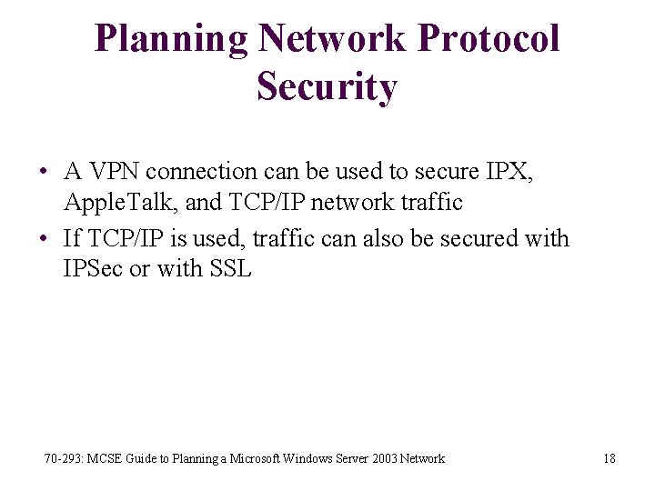 Planning Network Protocol Security • A VPN connection can be used to secure IPX,