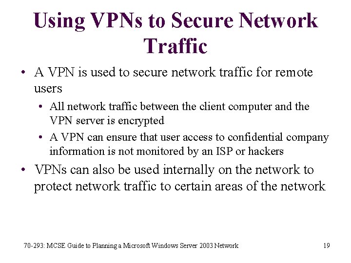 Using VPNs to Secure Network Traffic • A VPN is used to secure network