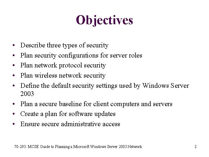 Objectives • • • Describe three types of security Plan security configurations for server